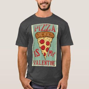 Pizza Is My Valentine Funny Valentines Day Gifts B T-Shirt
