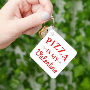 Pizza Is My Valentine   Key Ring