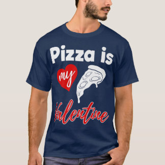 Pizza Is My Valentine Love Funny Women Valentines  T-Shirt