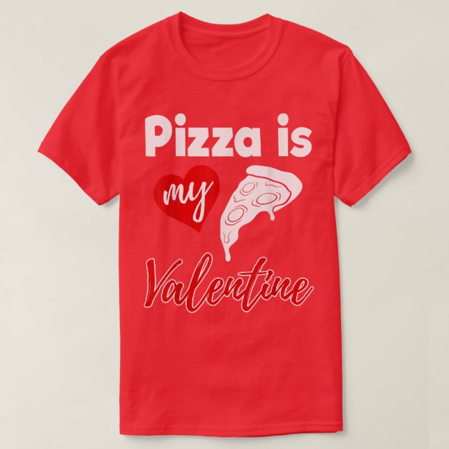 Pizza Is My Valentine Love Funny Women Valentines  T-Shirt (Design Front)