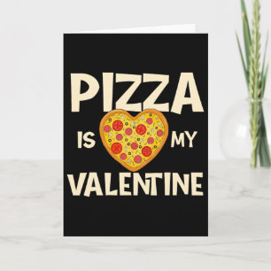 Pizza Is My Valentine - Pizza Ker Food Lover Card