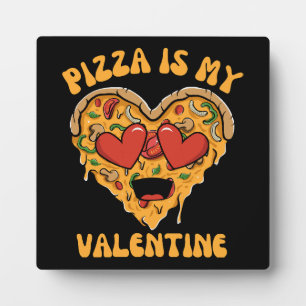 Pizza Is My Valentine Plaque