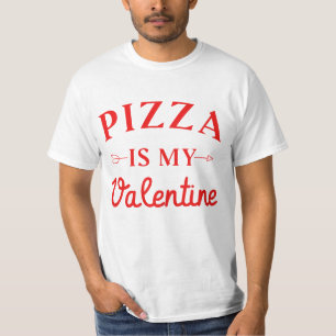 Pizza Is My Valentine  T-Shirt