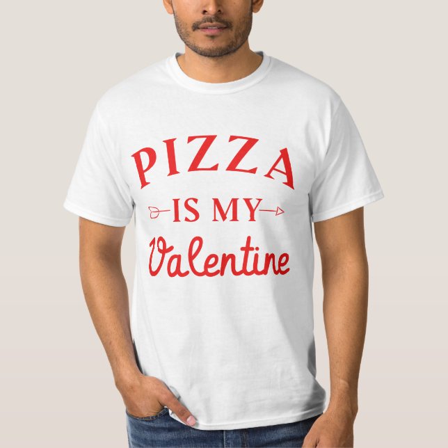 Pizza Is My Valentine  T-Shirt (Front)