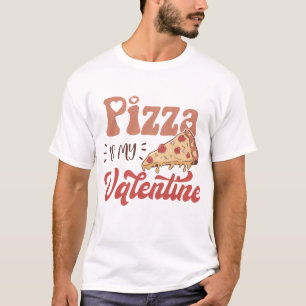 Pizza Is My Valentine T-Shirt