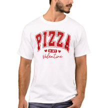 Pizza is my Valentine T-shirt