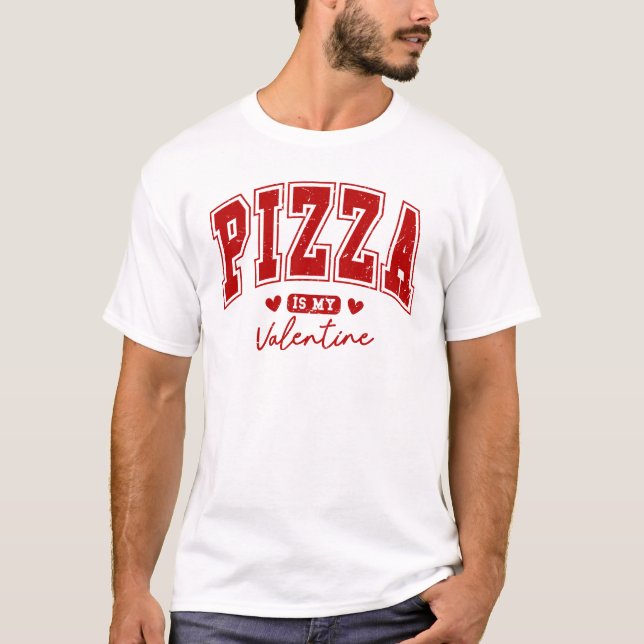 Pizza is my Valentine T-shirt (Front)