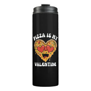 Pizza Is My Valentine Thermal Tumbler