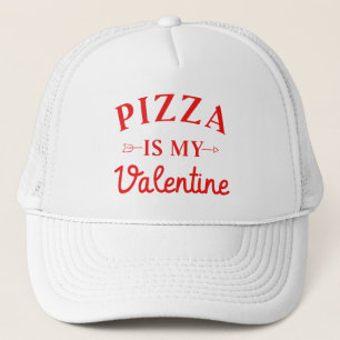 Pizza Is My Valentine   Trucker Hat