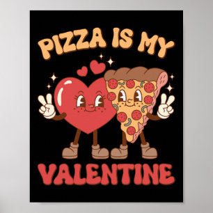 Pizza Is My Valentine Valentines Day Heart Peppero Poster