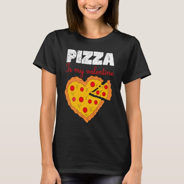Pizza Is My Valentine Valentines Day Heart Peppero T-Shirt (Front)