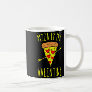 Pizza Is My Valentine Valentines Day Quote Men W T Coffee Mug