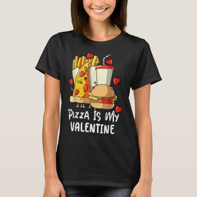 Pizza Is My Valentine   Valentines Day     T-Shirt (Front)