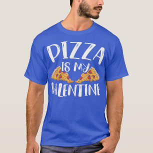 Pizza Is My Valentines Day Hearts Day Foodie Itali T-Shirt