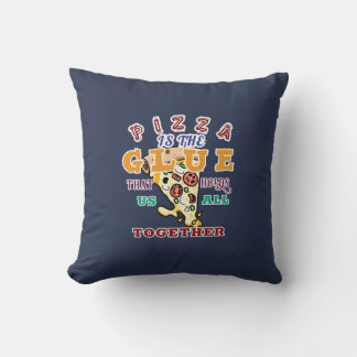 Pizza is the glue that holds us all together cushion