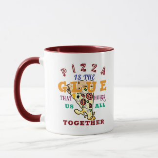 Pizza is the glue that holds us all together mug