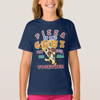 Pizza is the glue that holds us all together T-Shirt