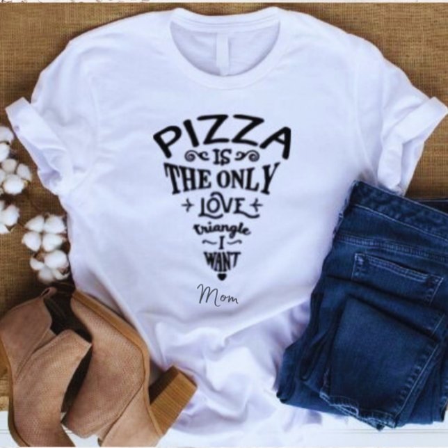 Pizza is the Only Love Triangle I want Mum T-Shirt (Creator Uploaded)