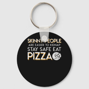 Pizza Lover Skinny Easier Kidnap Safe Eat Key Ring