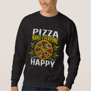 pizza make everyone happy sweatshirt