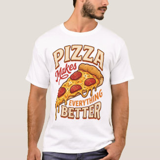Pizza Makes Everything Better T-Shirt