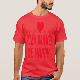 Pizza Makes Me HappyFun Slice Of Pizza apparels T-Shirt