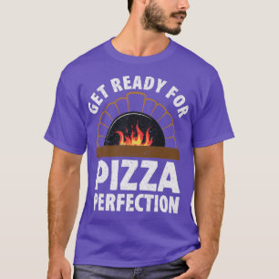 Pizza Making Get Ready For Pizza Perfection T-Shirt