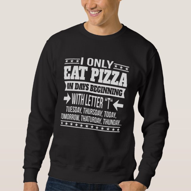 Pizza Only On Days Beginning With Letter Sweatshirt (Front)