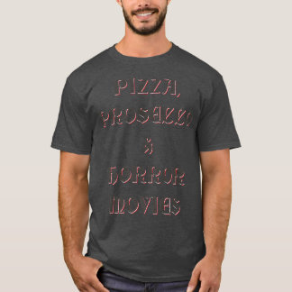 Pizza, Prosecco, & Horror Movies  T-Shirt