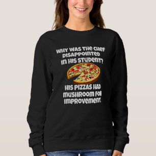 Pizza Pun Why Was The Chef Disappointed Sweatshirt