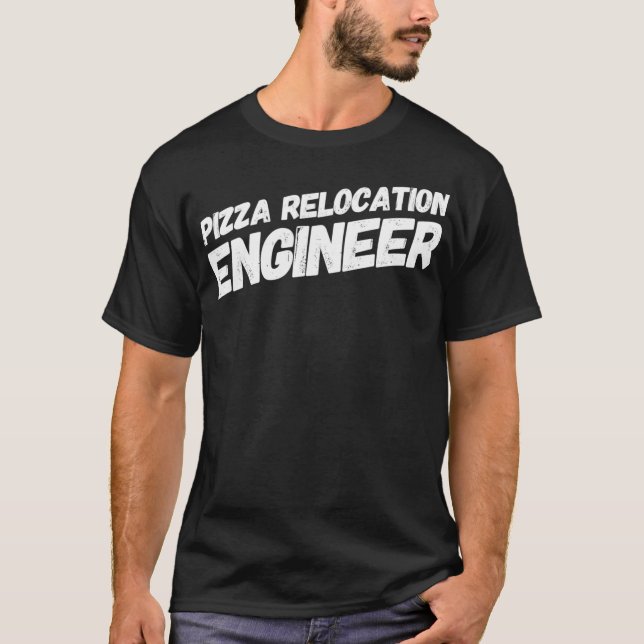 Pizza Relocation Engineer - Delivery Messenger _1  T-Shirt (Front)