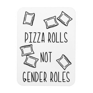 Pizza Rolls Not Gender Roles Magnet