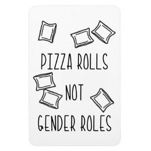 Pizza Rolls Not Gender Roles Magnet