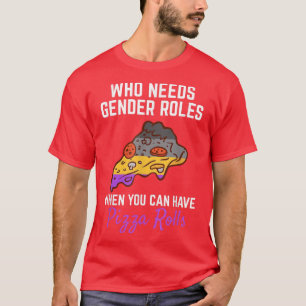Pizza Rolls Not Gender Roles Non Binary Genderflui T-Shirt