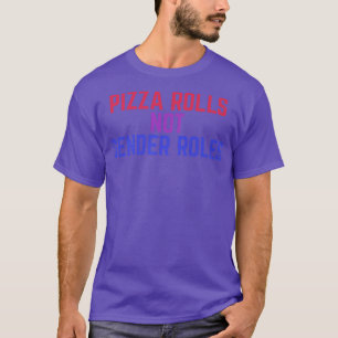 Pizza Rolls Not Gender Roles Non Binary Genderflui T-Shirt