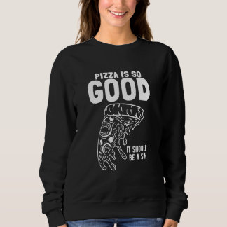 Pizza Slice Pizza Is So Good It Should Be Sin Sweatshirt