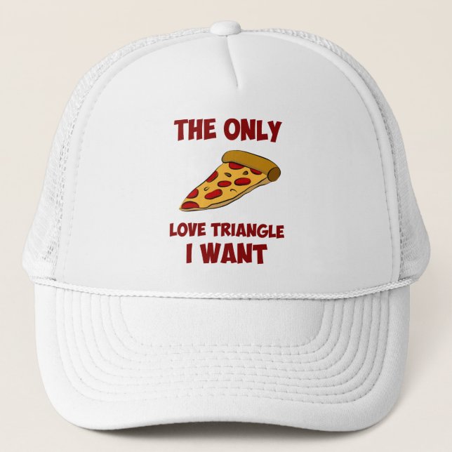 Pizza Slice - The Only Love Triangle I Want Trucker Hat (Front)