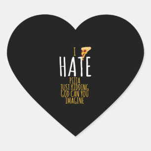 Pizza T Shirt - I Hate Pizza, Just Kidding Food Lo Heart Sticker