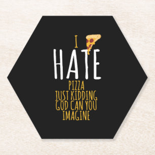Pizza T Shirt - I Hate Pizza, Just Kidding Food Lo Paper Coaster