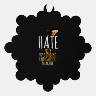 Pizza T Shirt - I Hate Pizza, Just Kidding Food Lo Tree Decoration Card