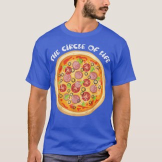 Pizza The Circle Of Life Pizza Lover Funny Foodie2 T-Shirt