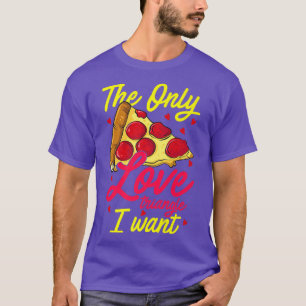 Pizza, The Only Food Triangle I Want Hilarious Foo T-Shirt