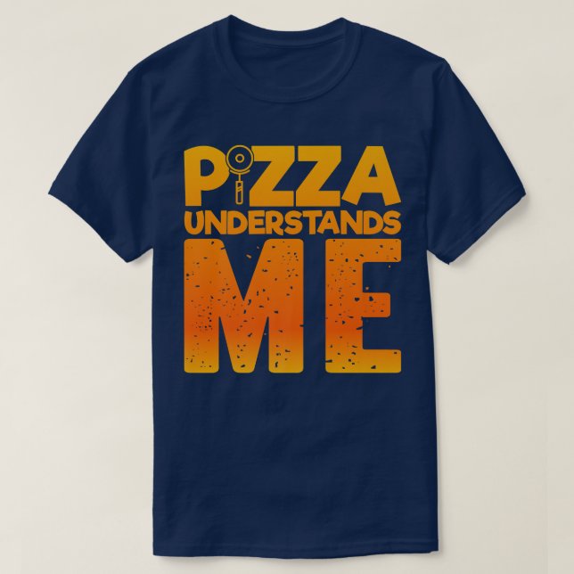 Pizza Understands Me, Quirky Funny Pizza 24834578 T-Shirt (Design Front)