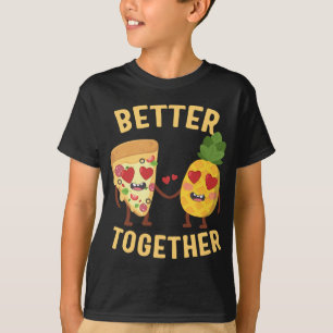 Pizza with Pineapple Better Together Hawaiian Pizz T-Shirt