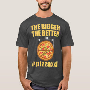Pizzaxxl Extra Large Pizza TShirt The Bigger the B