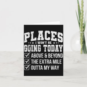 Places I Wont Be Going Today Funny Sarcastic Quote Card