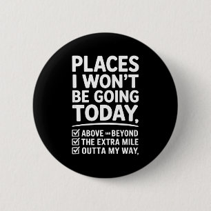 Places i wont be going today funny saying Places i 6 Cm Round Badge