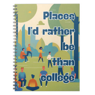 Places I'd rather be than College Funny Sayings Notebook