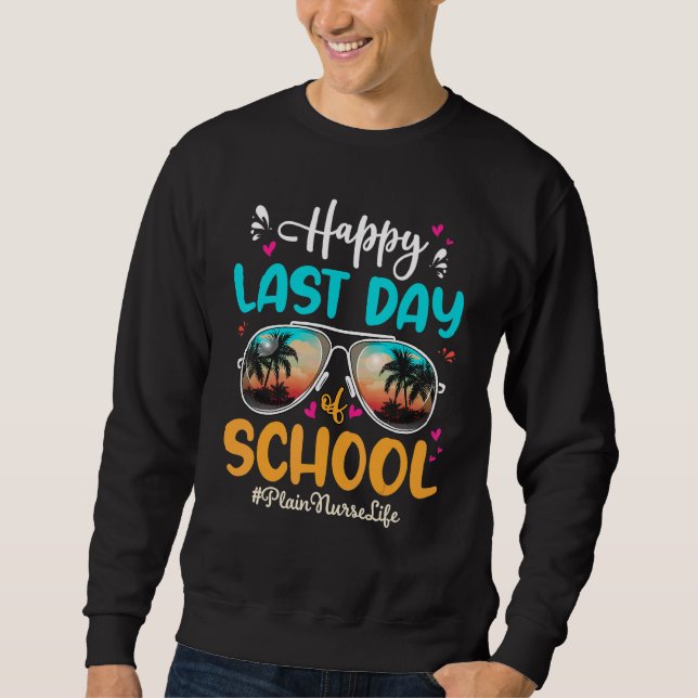Plain Nurse Happy Last Day School Sunglasses  1 Sweatshirt (Front)