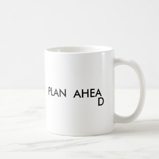 PLAN  AHEA , D COFFEE MUG
